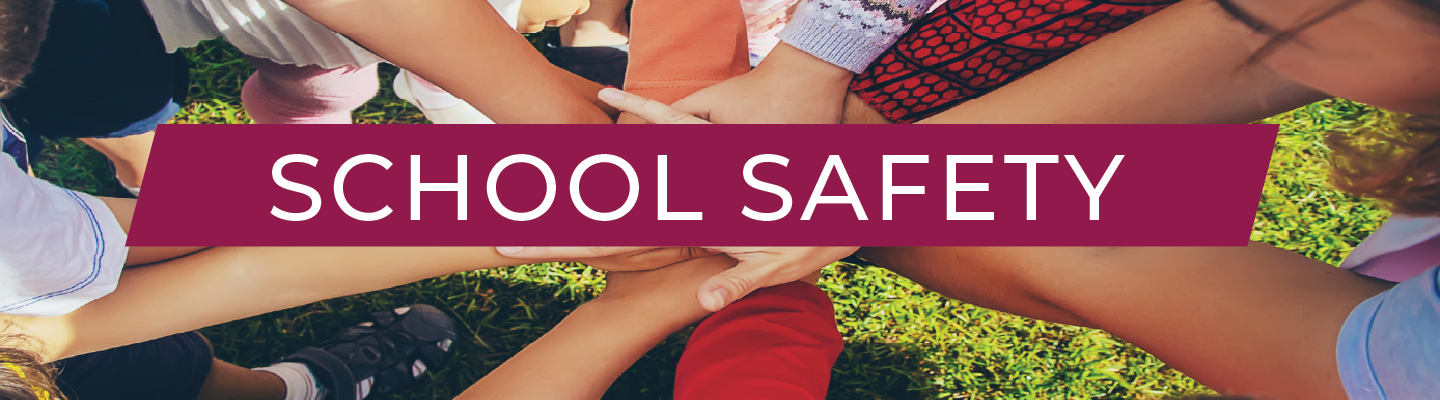 School Safety Unit An image of many hands with a banner that says School Safety