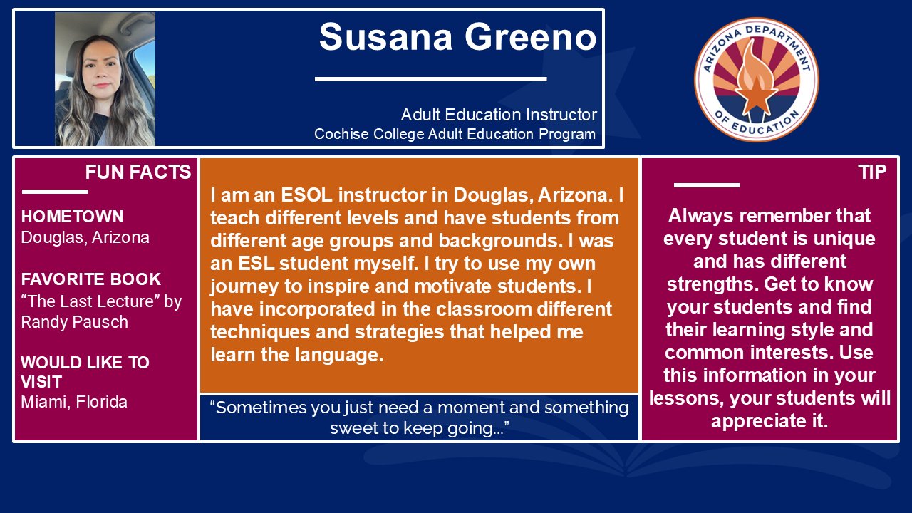 Teacher spotlight for Susana Greeno. Reach out to the Teaching and Learning Team for more information at AESTandL@azed.gov.